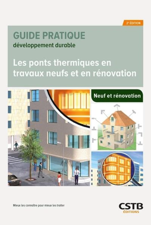 Les ponts thermiques en travaux neufs et en rénovation : mieux les connaître pour mieux les traiter - Centre scientifique et technique du bâtiment (France)