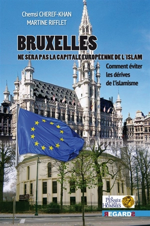 Bruxelles, future capitale musulmane en Europe ? : comment éviter les dérives islamistes ? - Chemsi Cheref-Khan