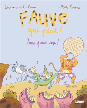 Fauve qui peut !. Vol. 3. Tous pour un ! - Séverine de La Croix