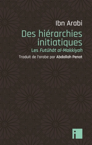 Des hiérarchies initiatiques : les Futûhât al-Makkiyah - Muhammad Ibn Ali Muhyi al-Din Ibn al-Arabi