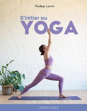 S'initier au yoga - Nadège Lanvin