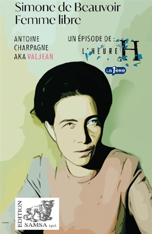 Simone de Beauvoir : femme libre - Antoine Charpagne