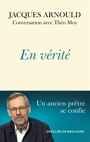 En vérité : conversation avec Théo Moy - Jacques Arnould