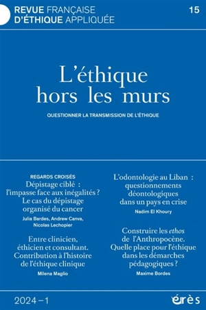 Revue française d'éthique appliquée, n° 15. L'éthique hors les murs : questionner la transmission de l'éthique