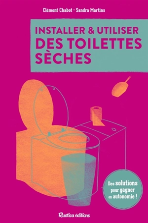 Installer & utiliser des toilettes sèches : des solutions pour gagner en autonomie ! - Clément Chabot