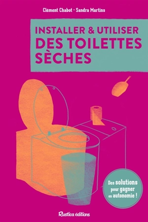 Installez vos toilettes sèches : des solutions pour gagner en autonomie - Clément Chabot