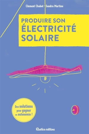 Produisez votre électricité : des solutions pour gagner en autonomie - Clément Chabot