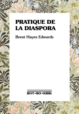 Pratique de la diaspora : littérature, traduction et essor de l'internationalisme noir - Brent Hayes Edwards