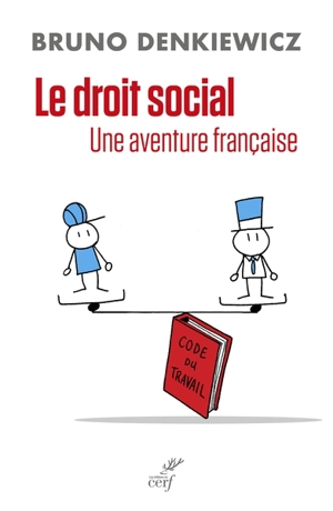 Le droit social : une aventure française - Bruno Denkiewicz