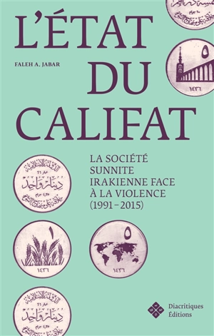 L'Etat du califat : la société sunnite irakienne face à la violence (1991-2015) - Faleh A. Jabar