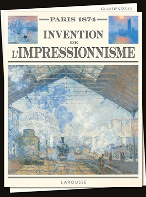 Paris 1874 : invention de l'impressionnisme - Gérard Denizeau