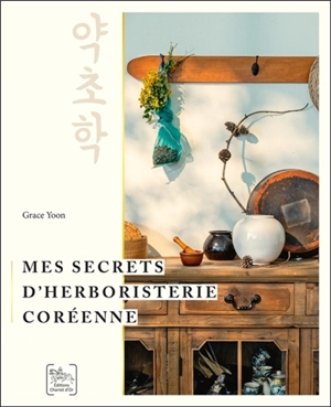 Mes secrets d'herboristerie coréenne - Grace Yoon