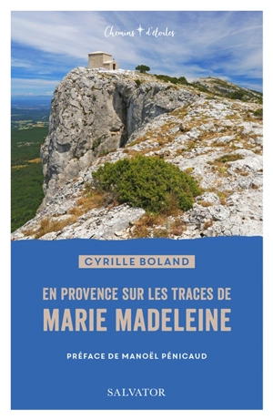 En Provence sur les traces de Marie Madeleine - Cyrille Boland