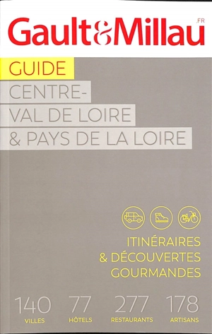 Guide Centre-Val de Loire & Pays de la Loire : itinéraires & découvertes gourmandes : 140 villes, 77 hôtels, 277 restaurants, 178 artisans - Gault & Millau