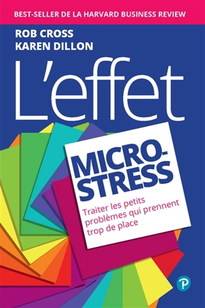 L'effet micro-stress : traiter les petits problèmes qui prennent trop de place - Rob Cross