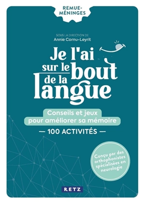 Je l'ai sur le bout de la langue : conseils et jeux pour entretenir sa mémoire : 100 activités - Annie Cornu-Leyrit