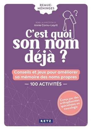 C'est quoi son nom déjà ? : conseils et jeux pour améliorer sa mémoire des noms propres : 100 activités - Annie Cornu-Leyrit