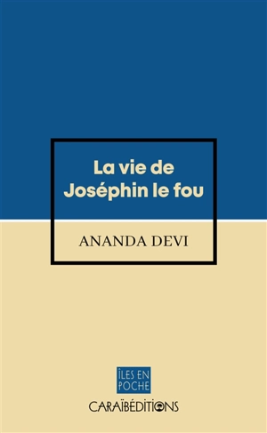 La vie de Joséphin le Fou - Ananda Devi