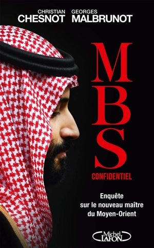 MBS confidentiel : enquête sur le nouveau maître du Moyen-Orient - Christian Chesnot