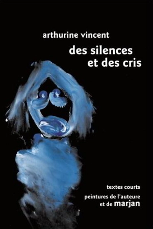 Des silences et des cris : textes courts - Arthurine Vincent