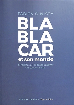 BlaBlaCar et son monde : enquête sur la face cachée du covoiturage - Fabien Ginisty