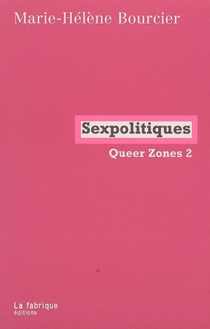 Queer zones. Vol. 2. Sexpolitiques - Marie-Hélène Bourcier