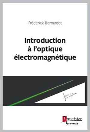 Introduction à l'optique électromagnétique - Frédérick Bernardot