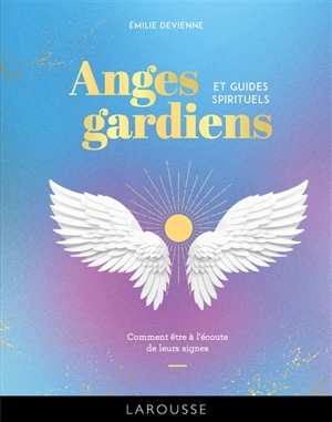 Anges gardiens et guides spirituels : comment être à l'écoute de leurs signes - Emilie Devienne