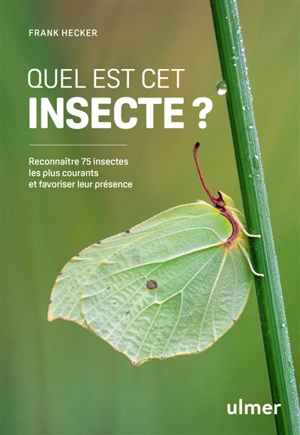 Quel est cet insecte ? : reconnaître 75 insectes les plus courants et favoriser leur présence - Frank Hecker