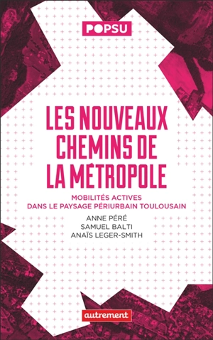 Les nouveaux chemins de la métropole : mobilités actives dans le paysage périurbain toulousain - Anne Péré