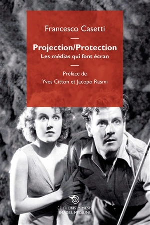 Projection-protection : les médias qui font écran - Francesco Casetti