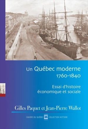 Un Québec moderne, 1760-1840 : Essai d'histoire économique et sociale - Jean-Pierre Wallot