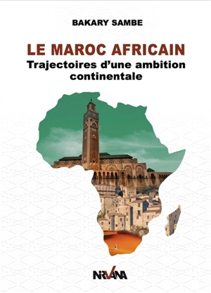 Le Maroc africain : trajectoires d'une ambition continentale - Bakary Sambe