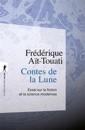 Contes de la Lune : essai sur la fiction et la science modernes - Frédérique Aït-Touati