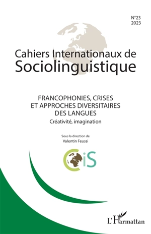 Cahiers internationaux de sociolinguistique, n° 23. Francophonies, crises et approches diversitaires des langues : créativité, imagination