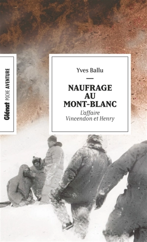 Naufrage au Mont-Blanc : l'affaire Vincendon et Henry - Yves Ballu