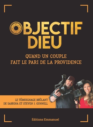 Objectif Dieu : quand un couple fait le pari de la providence - Sabrina Gunnell