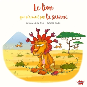 Le lion qui n'aimait pas la savane - Séverine de La Croix