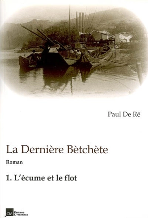 La dernière Bètchète. Vol. 1. L'écume et le flot - Paul De Ré