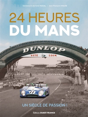 24 Heures du Mans : un siècle de passion ! - Dominique Pascal