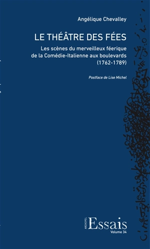 Le théâtre des fées : les scènes du merveilleux féérique de la Comédie-Italienne aux boulevards (1762-1789) - Angélique Chevalley