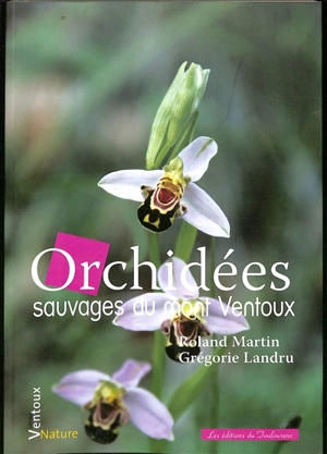 Orchidées sauvages du mont Ventoux - Roland Martin