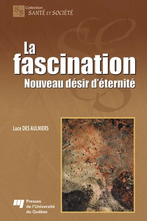 La fascination : nouveau désir d'éternité - Luce Des Aulniers