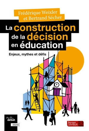 La construction de la décision en éducation : enjeux, mythes et défis - Frédérique Weixler