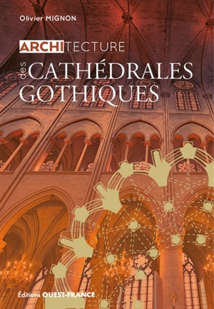 Architecture des cathédrales gothiques - Olivier Mignon