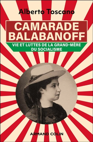 Camarade Balabanoff : vie et luttes de la grand-mère du socialisme - Alberto Toscano