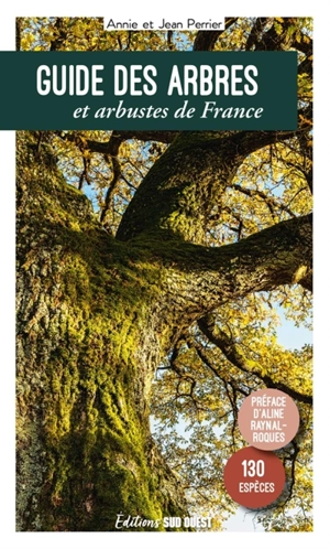 Guide des arbres et arbustes de France : 130 espèces - Annie Perrier