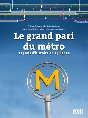 Le grand pari du métro : 125 ans d'histoire en 14 lignes - Philippe-Enrico Attal