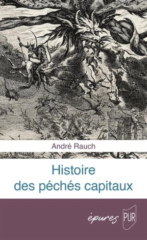 Histoire des péchés capitaux : du christianisme primitif à nos jours - André Rauch