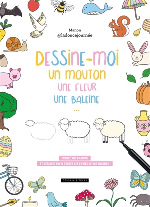 Dessine-moi un mouton, une fleur, une baleine... : prenez vos crayons et dessinez enfin toutes les envies de vos enfants ! - Manon